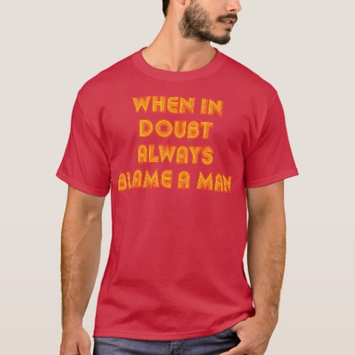 When In Doubt Always Blame A Man Funny Quote Retro T_Shirt