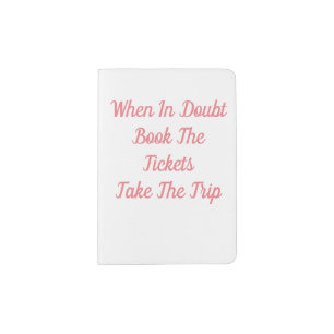When In Doubt Book The Tickets Take The Trip Passport Holder