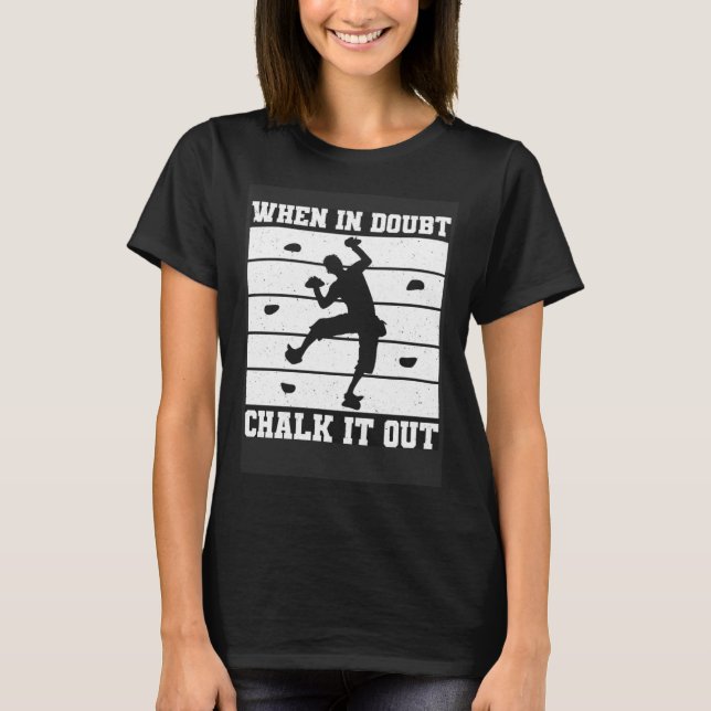 When In Doubt Chalk It Out Climber Sport Climbing T-Shirt (Front)