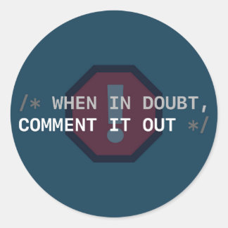 When in Doubt, Comment It Out Sticker