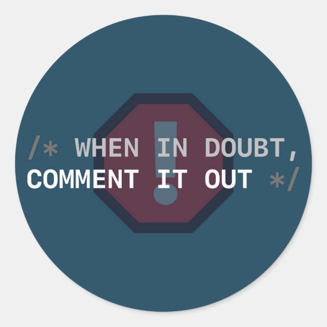 When in Doubt, Comment It Out Sticker (Front)