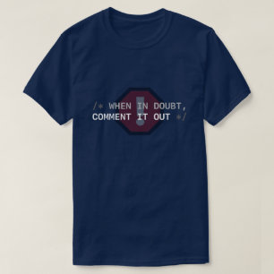 When in Doubt, Comment It Out T-Shirt