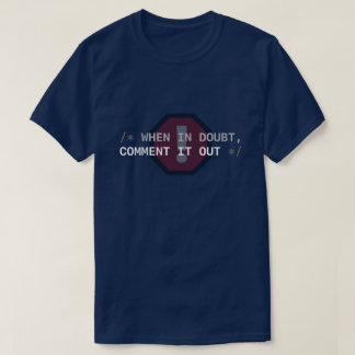 When in Doubt, Comment It Out T-Shirt