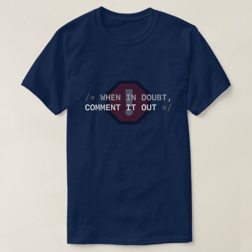 When in Doubt Comment It Out T_Shirt