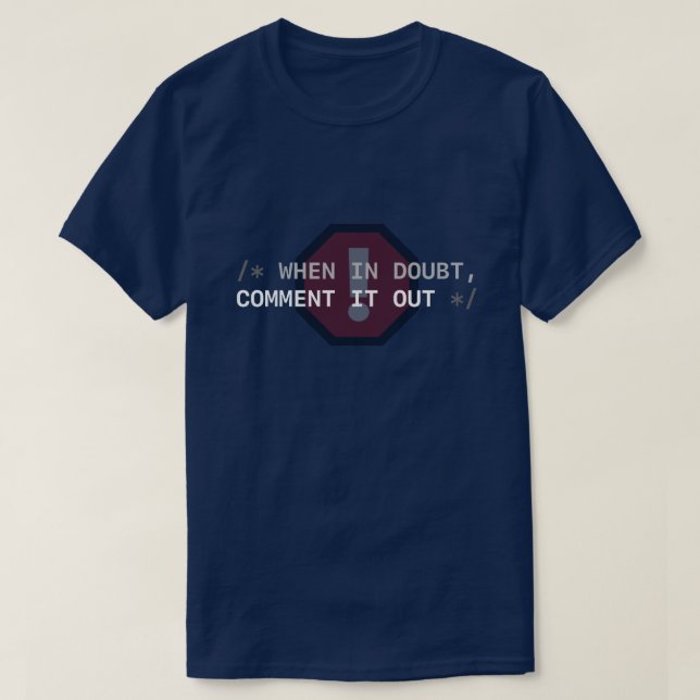 When in Doubt, Comment It Out T-Shirt (Design Front)