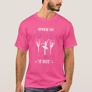 When In Doubt Dance It Out Ballet Ballerina Dancer T-Shirt