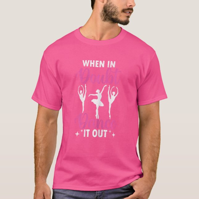 When In Doubt Dance It Out Ballet Ballerina Dancer T-Shirt (Front)