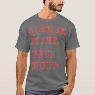 When in doubt Dance it out Dance quote design for  T-Shirt