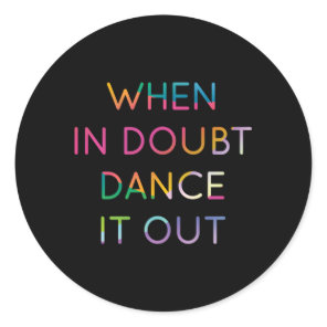 When In Doubt Dance It Out Dancer 2 Classic Round Sticker