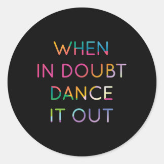 When In Doubt Dance It Out Dancer 2 Classic Round Sticker