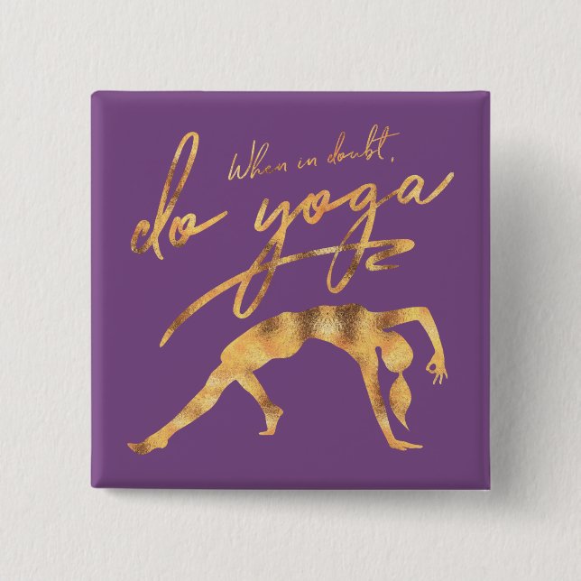 When In Doubt, Do Yoga Faux Gold Foil Pinback Button (Front)