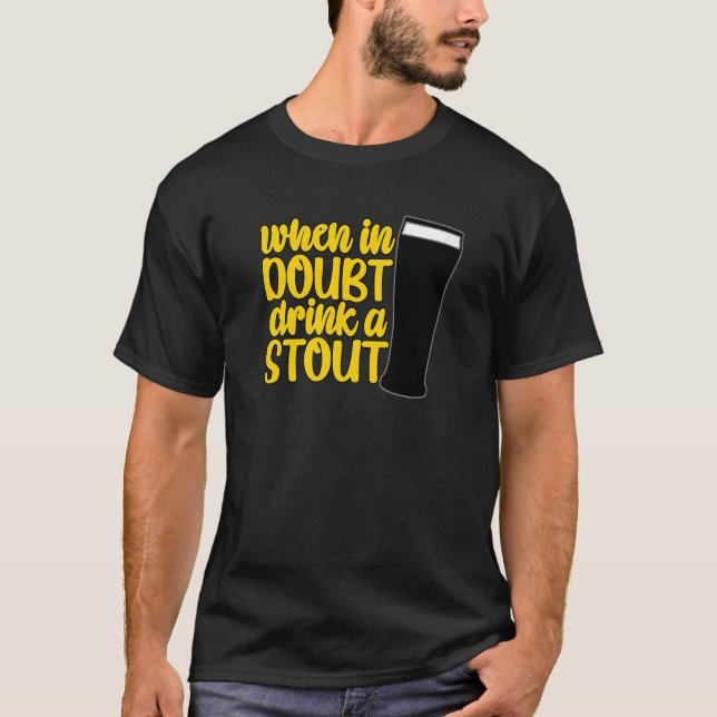 When in Doubt Drink a Stout Beer Drinking Bar IPA  T-Shirt (Front)