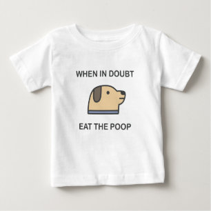 When In Doubt - Eat The Poop Baby T-Shirt