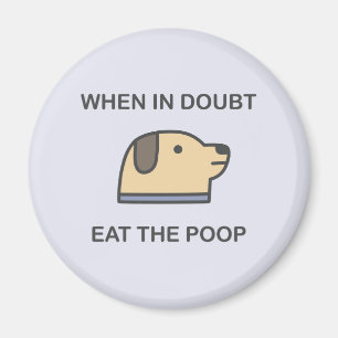 When In Doubt - Eat The Poop Magnet