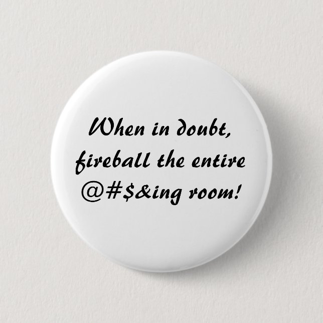 When in doubt,fireball the entire@#$&ing room! button (Front)