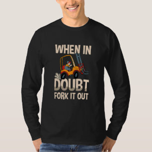 When In Doubt Fork It Out Warehouse Forklift Drive T-Shirt