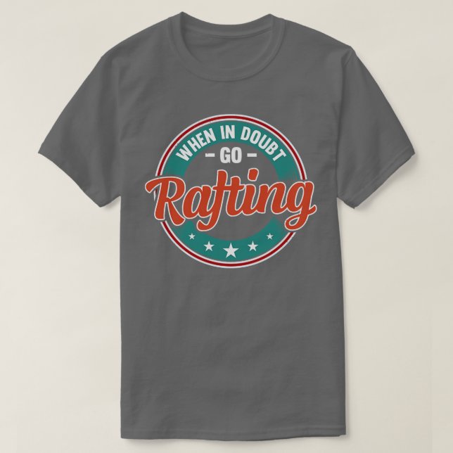 When In Doubt Go Rafting  T-Shirt (Design Front)