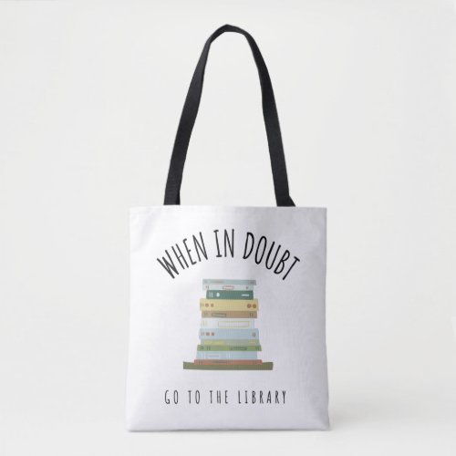 When In Doubt Go To The Library Tote Bag
