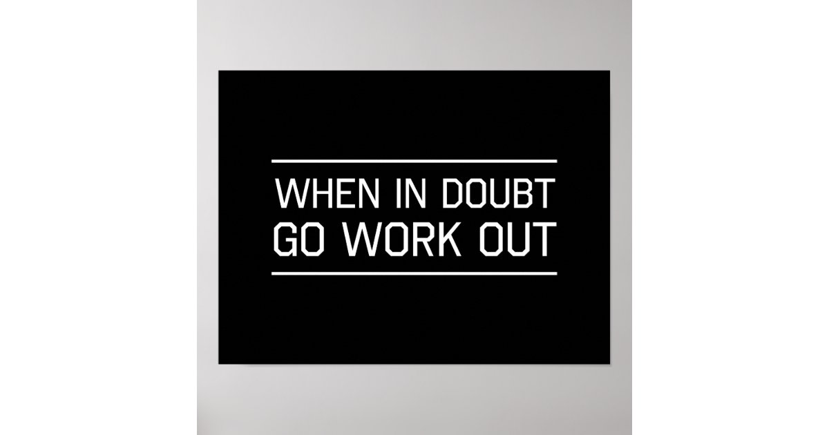 Work Go Out When in Doubt Go Work Out Poster | Zazzle