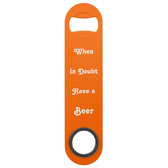 When in Doubt Have Beer Funny Quote Bottle Opener (Front)