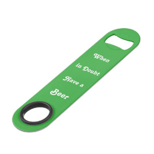 When in Doubt Have Beer Funny St Patrick Day Green Speed Bottle Opener