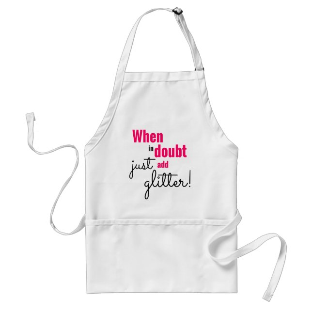 When in doubt just add glitter adult apron (Front)