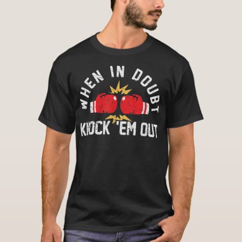 When In Doubt Knock em Out Boxing KO Fighting Cha T_Shirt