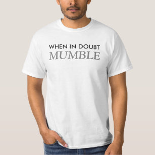 When in Doubt Mumble Custom Saying T-Shirt