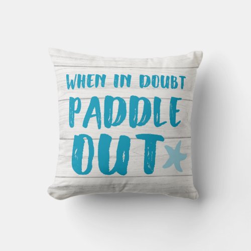 When In Doubt Paddle Out Beach Kayak SUP Surf Throw Pillow