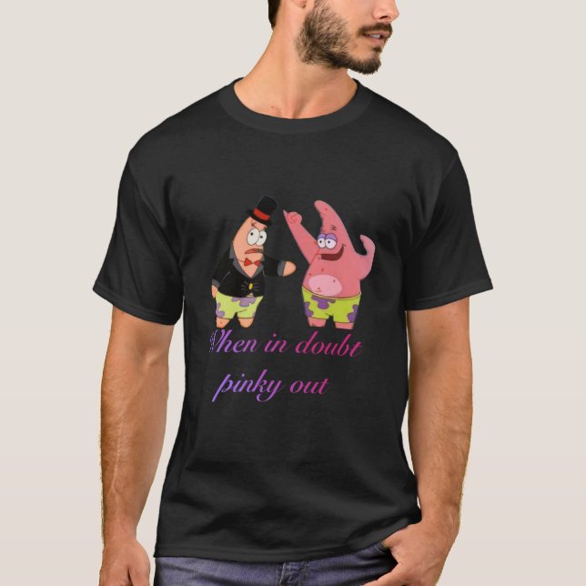 When in doubt pinky out T-Shirt (Front)