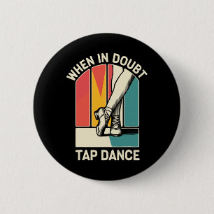 When In Doubt Tap Dance Funny Tap Dancing Dancer Button