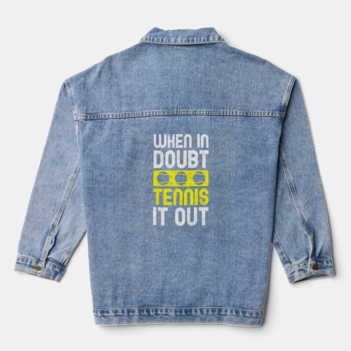When In Doubt Tennis Is Out  Tennis Love  Denim Jacket