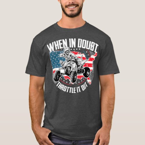 When in Doubt Throttle It Out ATV Quad Bike Four T_Shirt