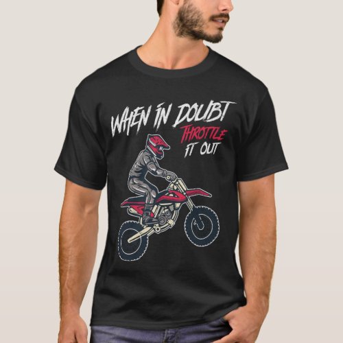 When In Doubt Throttle It Out Motocross Dirt Bike  T_Shirt