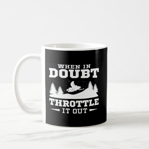 When In Doubt Throttle It Out Snowmobile Hoodie Coffee Mug