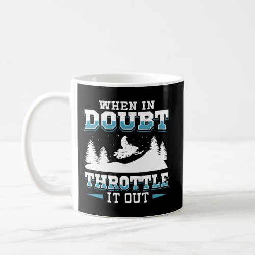 When In Doubt Throttle It Snowmobile Coffee Mug