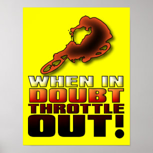 When In Doubt Throttle Out Dirt Bike Motocross Pos Poster