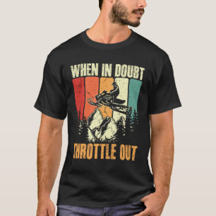 When In Doubt Throttle Out T-Shirt