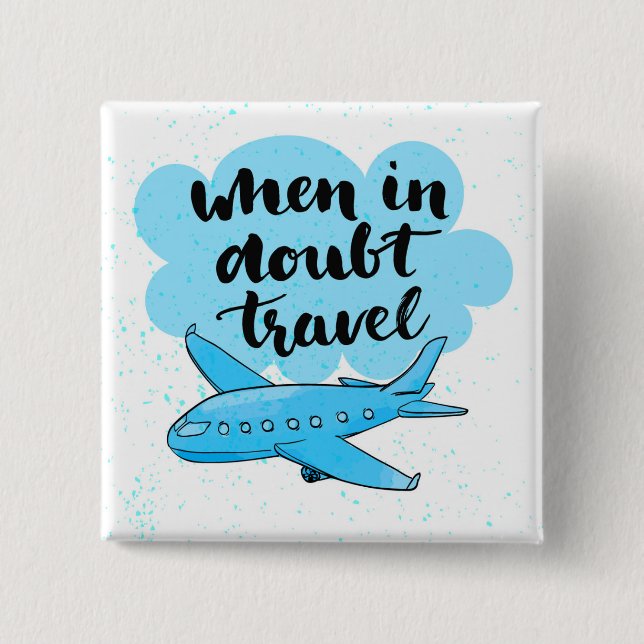 When In Doubt Travel Pinback Button (Front)
