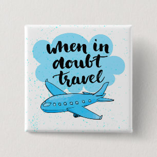 When In Doubt Travel Pinback Button