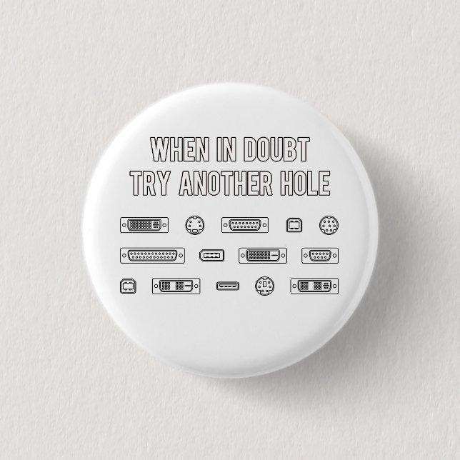 When In Doubt Try Another Computer Port Hole Pinback Button (Front)