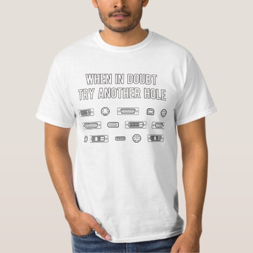 When In Doubt Try Another Computer Port Hole T_Shirt