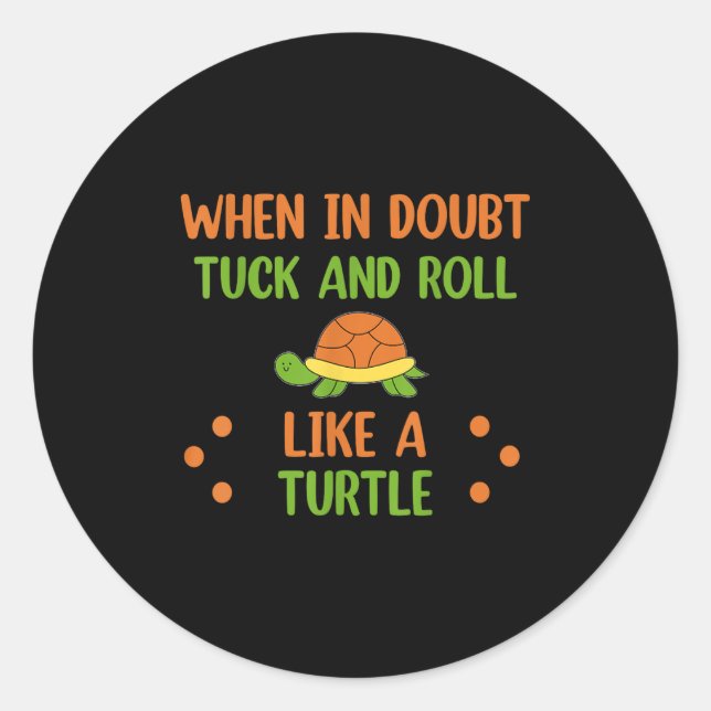 When In Doubt Tuck And Roll Like A Turtle Motivati Classic Round Sticker (Front)