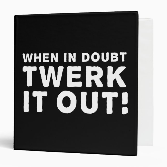 When in Doubt, Twerk it Out! 3 Ring Binder (Front/Inside)