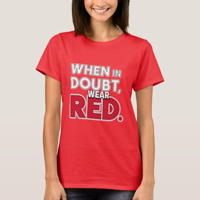 When in Doubt, Wear Red  T-Shirt (Front)
