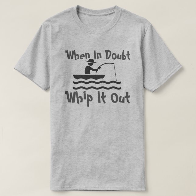 when in doubt whip it out T-Shirt (Design Front)