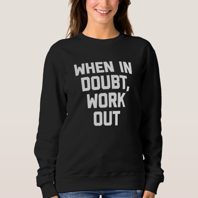 When In Doubt Work Out workout fitness gym Sweatshirt (Front)