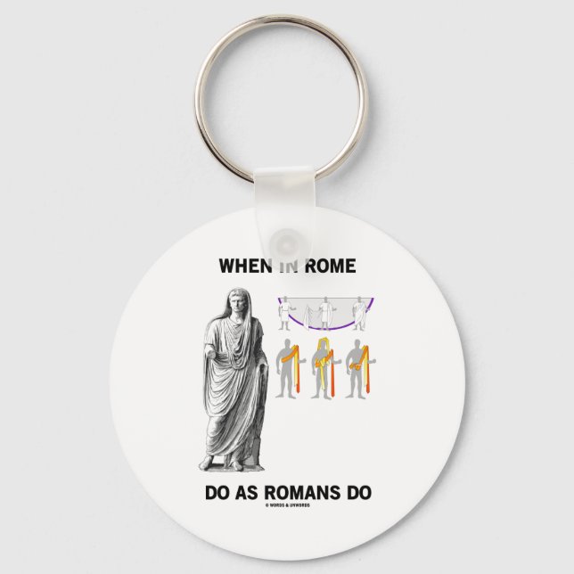 When In Rome Do As Romans Do (Toga Clothing) Keychain (Front)