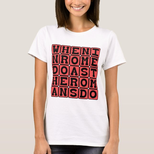 When In Rome, Do As The Romans Do T-Shirt (Front)