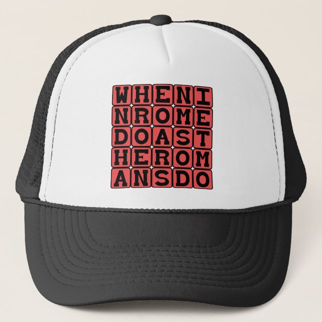 When In Rome, Do As The Romans Do Trucker Hat (Front)